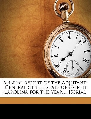 Annual report of the Adjutant-General of the state of North Carolina for the year ... [serial] Volume 1878