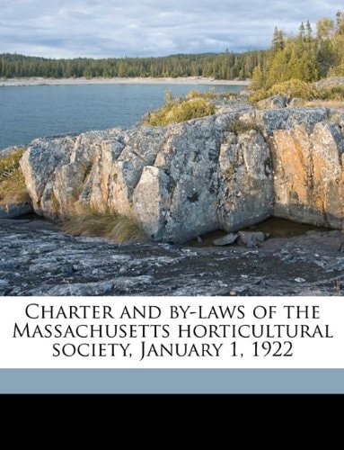 Charter and by-laws of the Massachusetts horticultural society, January 1, 1922