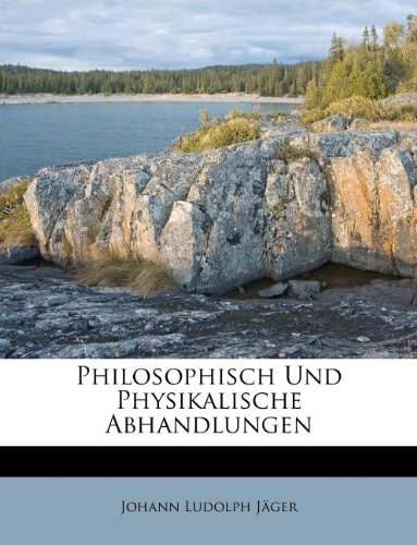 Philosophisch Und Physikalische Abhandlungen