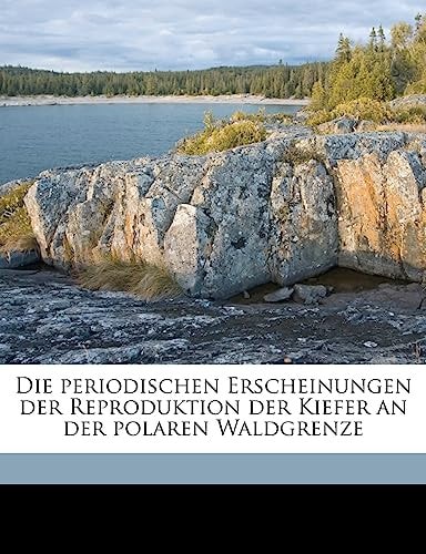 Die Periodischen Erscheinungen Der Reproduktion Der Kiefer an Der Polaren Waldgrenze (English and German Edition)
