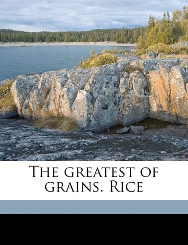 The greatest of grains. Rice