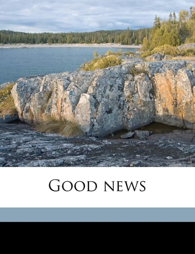 Good news Volume 1, no.1, yr.1911