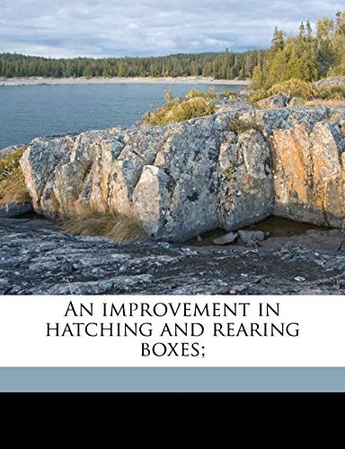 An improvement in hatching and rearing boxes;