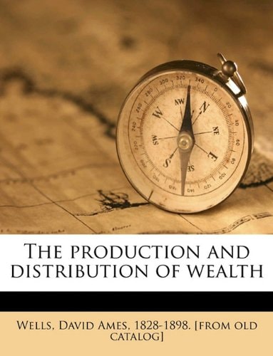 The production and distribution of wealth