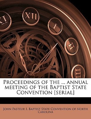 Proceedings of the ... annual meeting of the Baptist State Convention [serial] Volume 1883