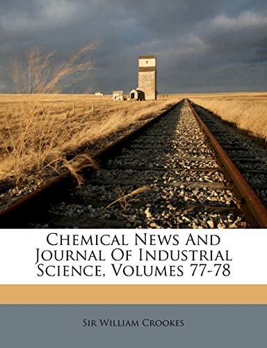 Chemical News And Journal Of Industrial Science, Volumes 77-78