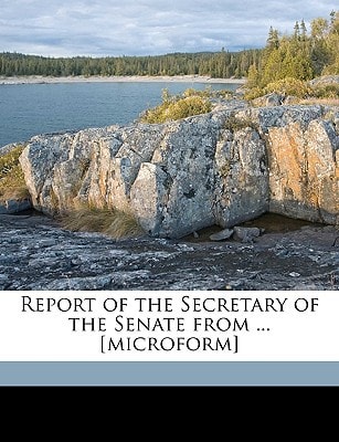 Report of the Secretary of the Senate from ... [microform] Volume Jul-Dec 1969