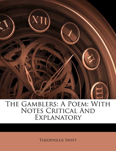 The Gamblers: A Poem: With Notes Critical And Explanatory
