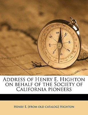 Address of Henry E. Highton on behalf of the Society of California pioneers