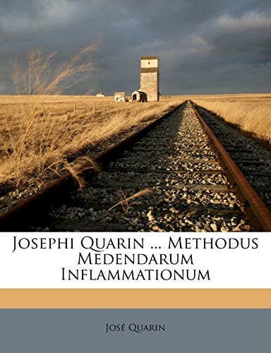 Josephi Quarin ... Methodus Medendarum Inflammationum (English and Latin Edition)