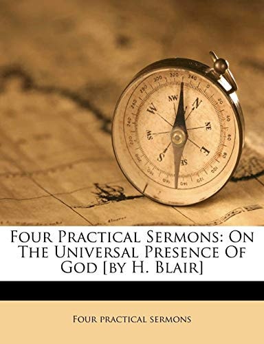 Four Practical Sermons: On the Universal Presence of God [By H. Blair]