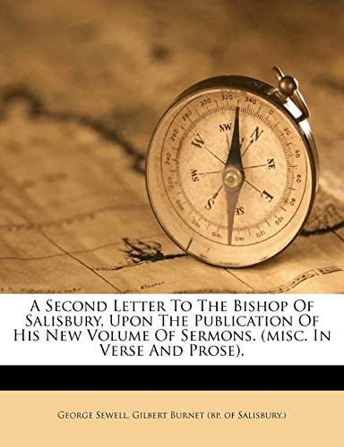 A Second Letter To The Bishop Of Salisbury, Upon The Publication Of His New Volume Of Sermons. (misc. In Verse And Prose).