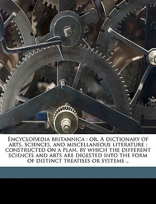 Encyclop�dia Britannic : Or, A dictionary of arts, sciences, and miscellaneous Literature
