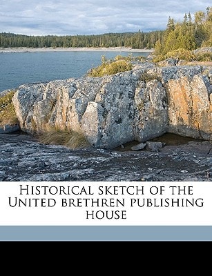 Historical sketch of the United brethren publishing house