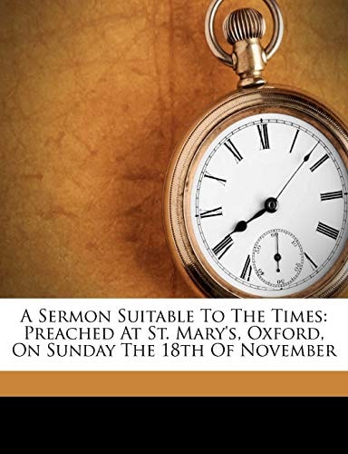 A Sermon Suitable To The Times: Preached At St. Mary's, Oxford, On Sunday The 18th Of November