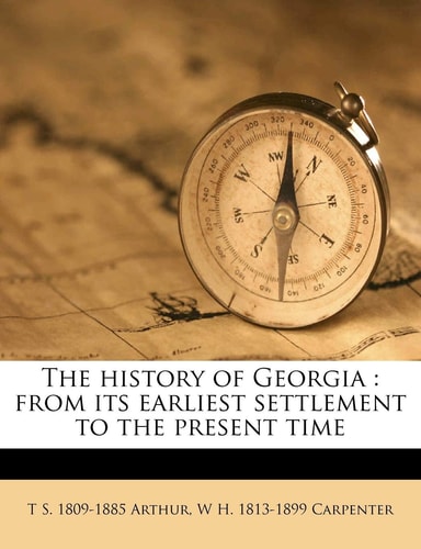 The history of Georgia: from its earliest settlement to the present time