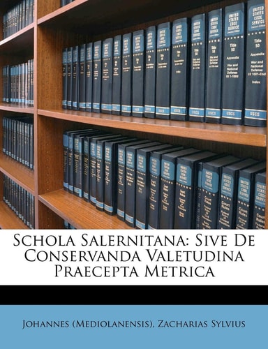 Schola Salernitana: Sive de Conservanda Valetudina Praecepta Metrica