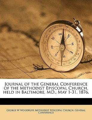 Journal of the General Conference of the Methodist Episcopal Church, held in Baltimore, MD., May 1-31, 1876. Volume 8