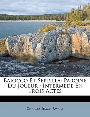 Baiocco Et Serpilla: Parodie Du Joueur : Intermede En Trois Actes
