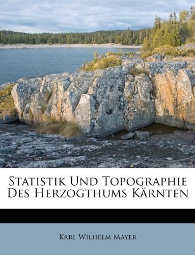 Statistik Und Topographie Des Herzogthums Kärnten