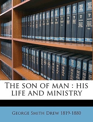 The son of man: his life and ministry