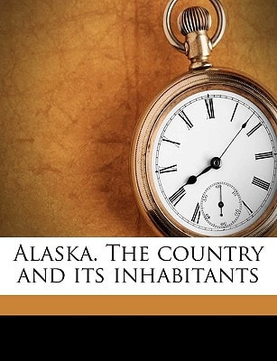 Alaska. The country and its inhabitants