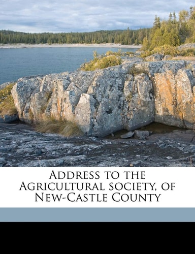 Address to the Agricultural society, of New-Castle County