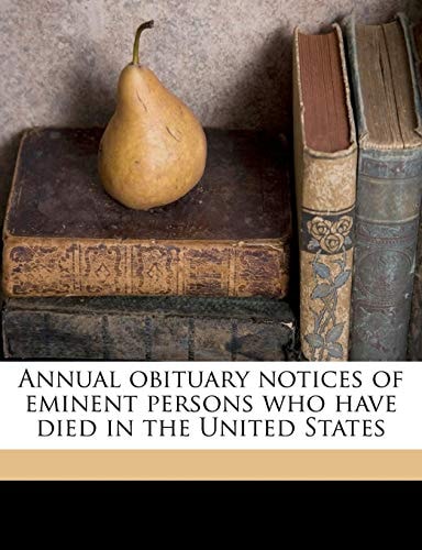 Annual obituary notices of eminent persons who have died in the United States Volume 3