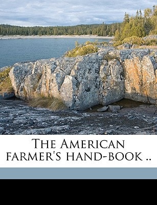 The American farmer's hand-book ..