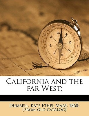 California and the far West;
