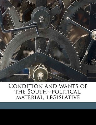 Condition and wants of the South--political, material, legislative