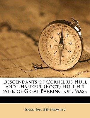 Descendants of Cornelius Hull and Thankful (Root) Hull his wife, of Great Barrington, Mass