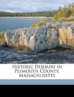 Historic Duxbury in Plymouth County, Massachusetts Volume 1