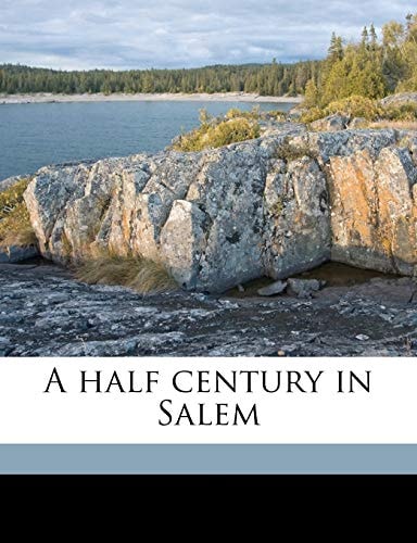 A half century in Salem Volume 1