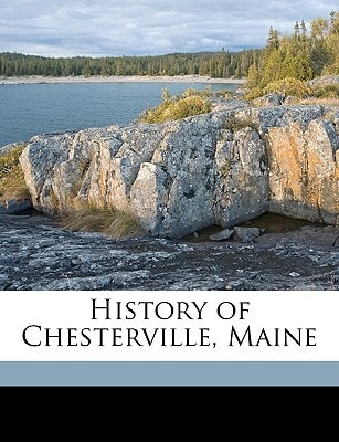History of Chesterville, Maine Volume 1