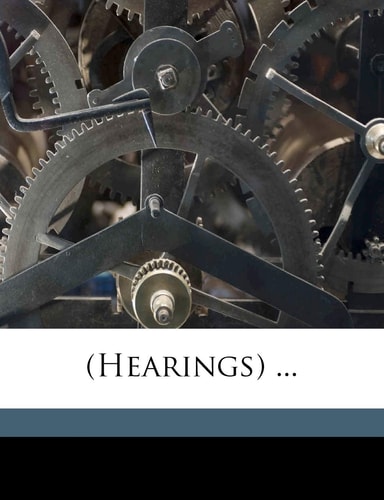 (Hearings) ... Volume 4