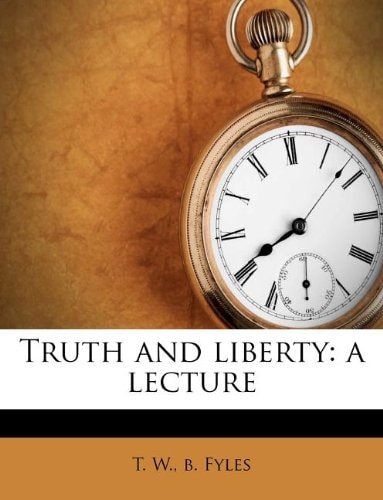 Truth and liberty: a lecture