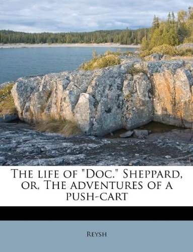 The life of "Doc." Sheppard, or, The adventures of a push-cart