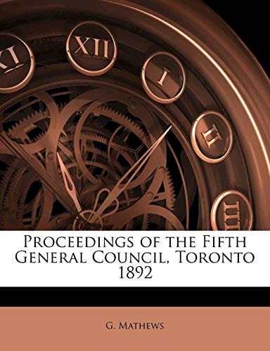 Proceedings of the Fifth General Council, Toronto 1892