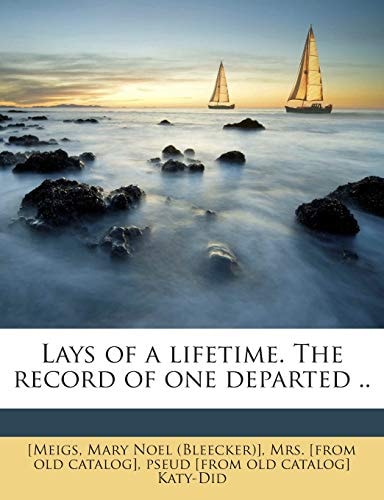 Lays of a Lifetime. the Record of One Departed ..