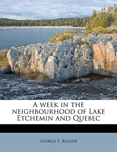 A week in the neighbourhood of Lake Etchemin and Quebec
