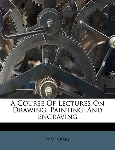 A Course Of Lectures On Drawing, Painting, And Engraving