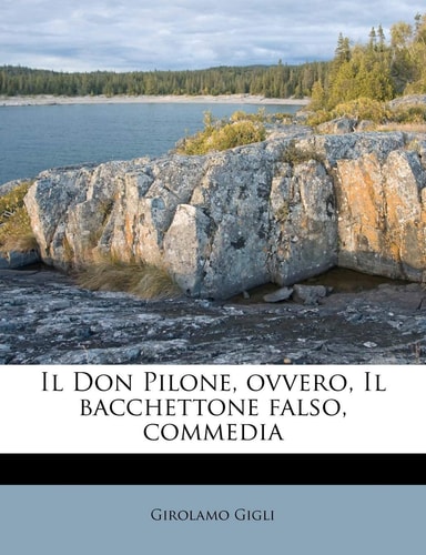 Il Don Pilone, Ovvero, Il Bacchettone Falso, Commedia (English and Italian Edition)