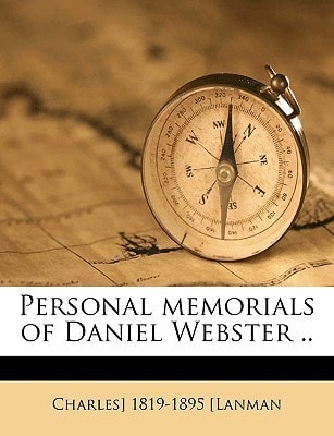 Personal memorials of Daniel Webster .. Volume 2