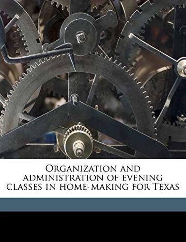 Organization and administration of evening classes in home-making for Texas