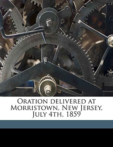 Oration delivered at Morristown, New Jersey, July 4th, 1859