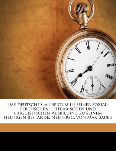 Das Deutsche Gaunertum in Seiner Sozial-Politischen, Literarischen Und Linguistischen Ausbilding Zu Seinem Heutigen Bestande, Zweiter Teil (English and German Edition)