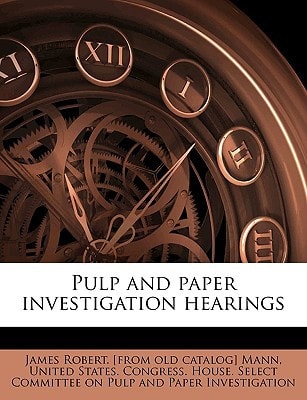 Pulp and paper investigation hearings Volume 27-35