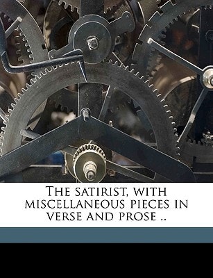 The satirist, with miscellaneous pieces in verse and prose ..