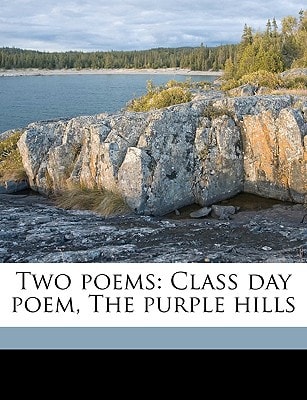 Two poems: Class day poem, The purple hills